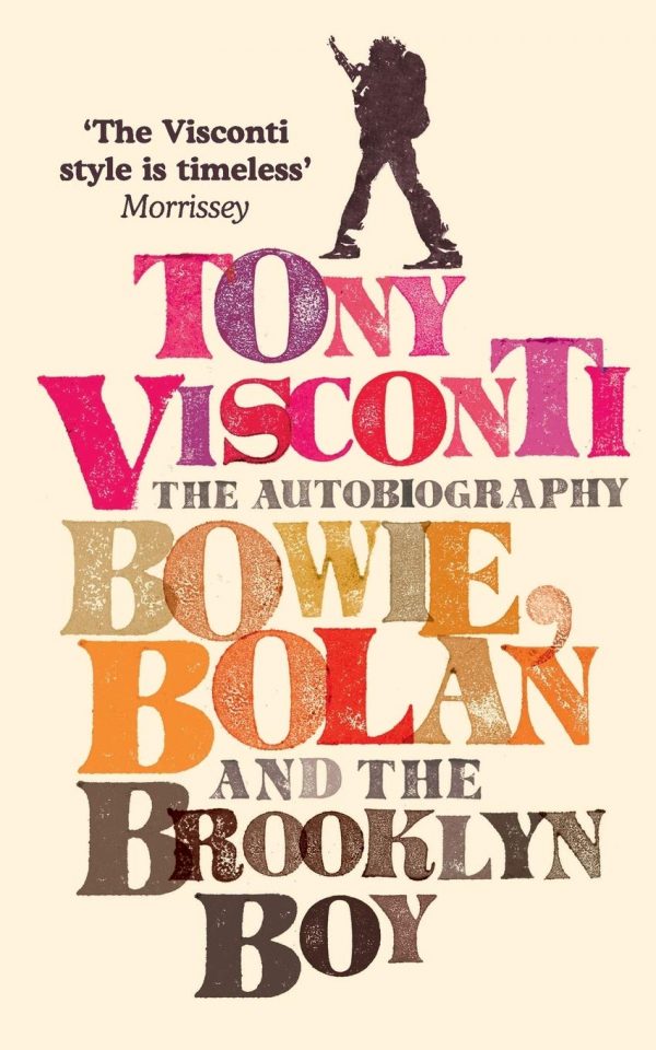 Tony Visconti: The Autobiography : Bowie, Bolan and the Brooklyn Boy