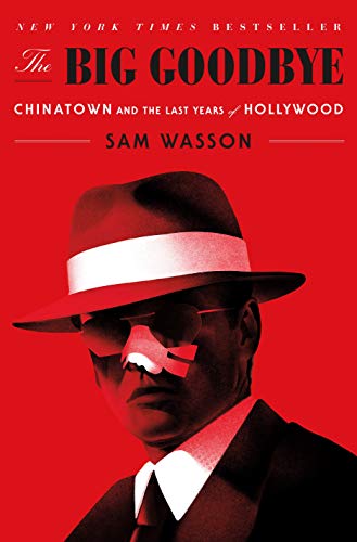 The Big Goodbye : Chinatown and the Last Years of Hollywood