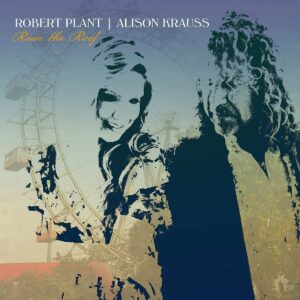Robert Plant | Alison Krauss - Raise The Roof