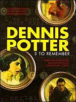 Dennis Potter: 3 To Remember
