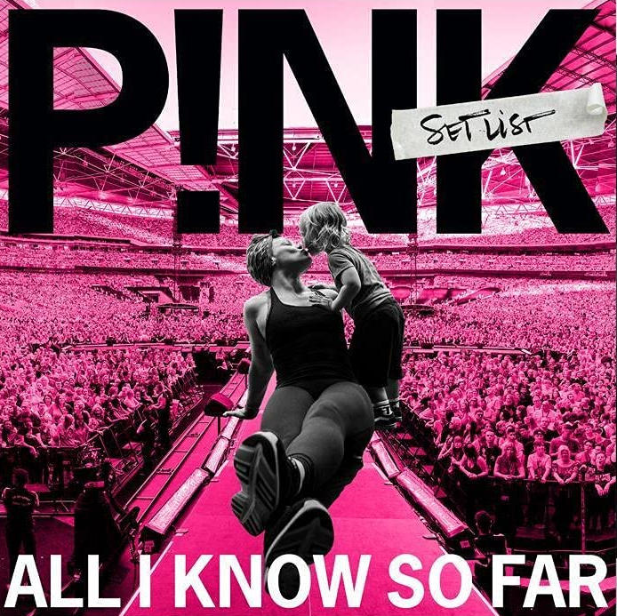 P!NK - All I Know So Far: Setlist P!NK - All I Know So Far: Setlist