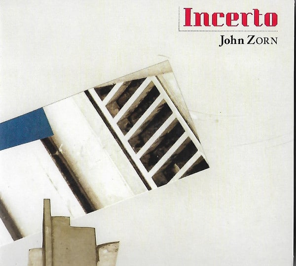 John Zorn – Incerto (Existentialism, Psychoanalysis, And The Uncertainty Principle)