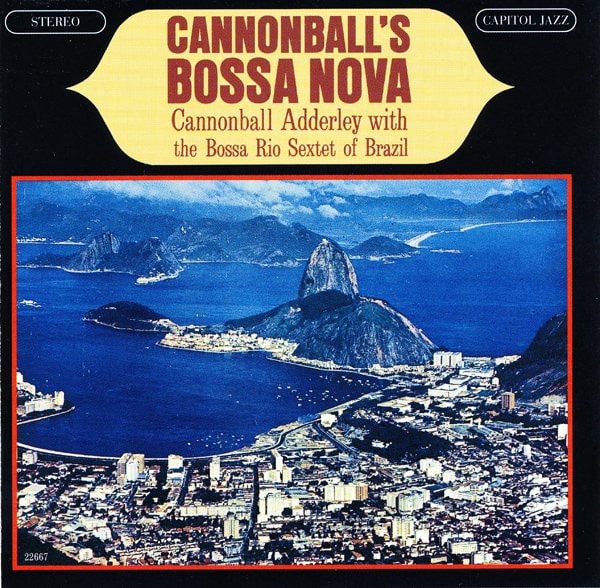 Cannonball Adderley With The Bossa Rio Sextet Of Brazil – Cannonball's Bossa Nova