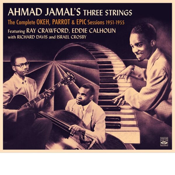 AHMAD JAMAL'S THREE STRINGS · THE COMPLETE OKEH, PARROT & EPIC SESSIONS 1951-1955