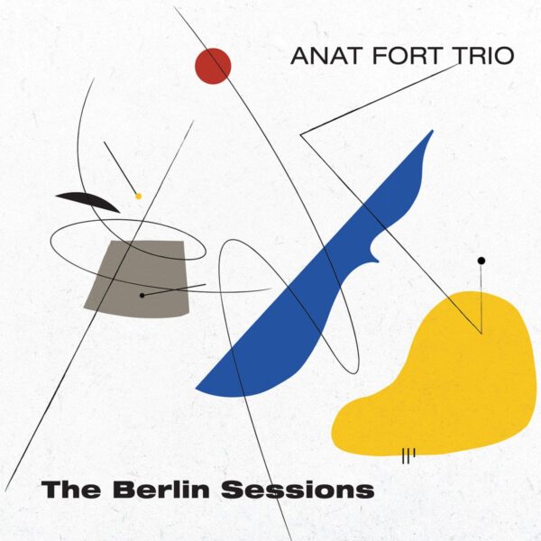 Anat Fort Trio - The Berlin Sessions