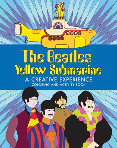 The Beatles Yellow Submarine A Creative Experience: Coloring and Activity Book The Beatles Yellow Submarine A Creative Experience: Coloring and Activity Book