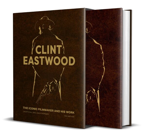 Clint Eastwood: The Iconic Filmmaker and his Work - Unofficial and Unauthorised