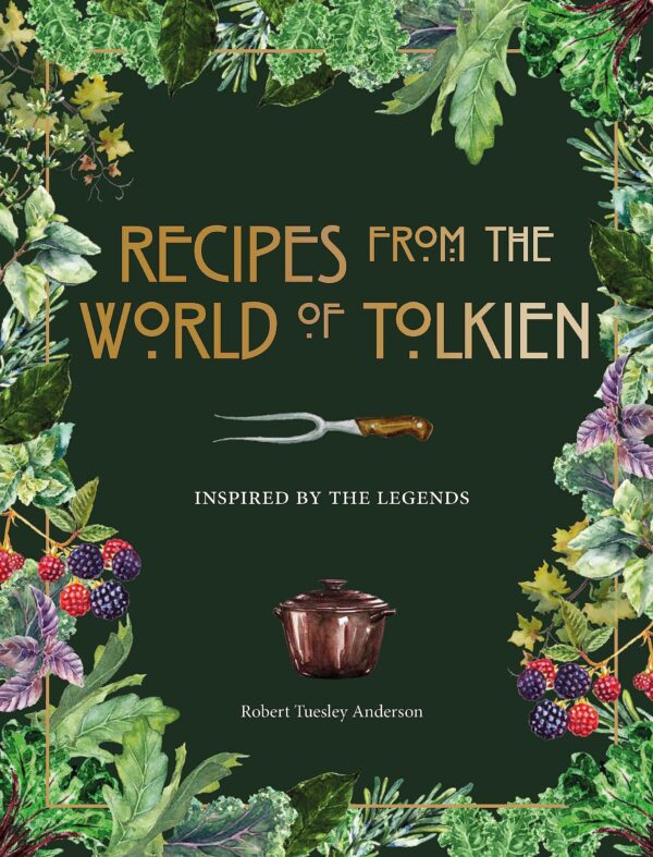 Recipes from the World of Tolkien: Inspired by the Legends