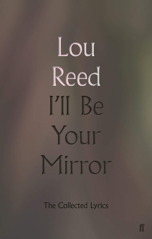 Lou Reed: I'll Be Your Mirror (The Collected Lyrics)