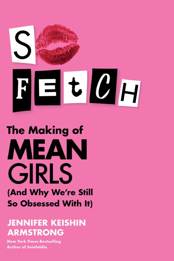 So Fetch: The Making of Mean Girls (And Why We're Still So Obsessed with It)