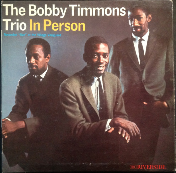 The Bobby Timmons Trio - In Person - Recorded "Live" At The Village Gate The Bobby Timmons Trio - In Person - Recorded "Live" At The Village Gate