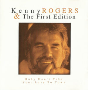Kenny Rogers & The First Edition – Ruby Don't Take Your Love To Town