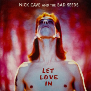 Nick Cave And The Bad Seeds – Let Love In