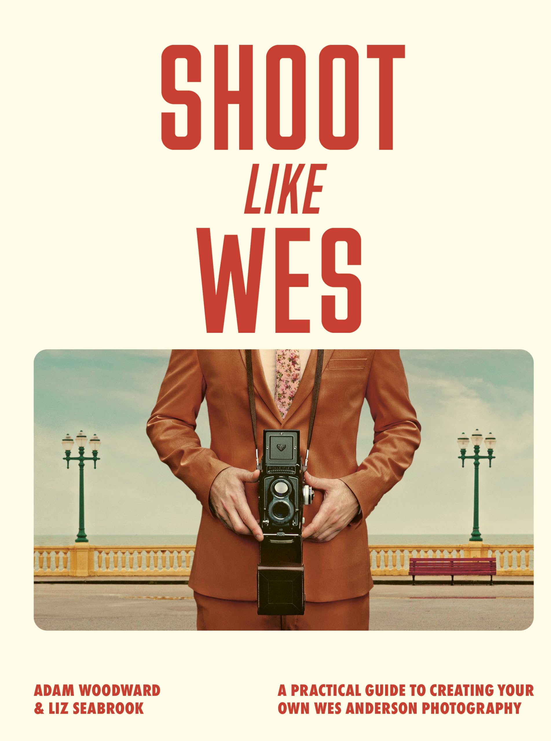 Shoot Like Wes: A Practical Guide to Creating Your Own Wes Anderson Photography Shoot Like Wes: A Practical Guide to Creating Your Own Wes Anderson Photography