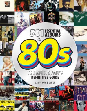 501 Essential Albums of the '80s: The Music Fan's Definitive Guide