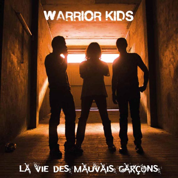 Warrior Kids - La Vie Des Mauvais Garçons Warrior Kids - La Vie Des Mauvais Garçons