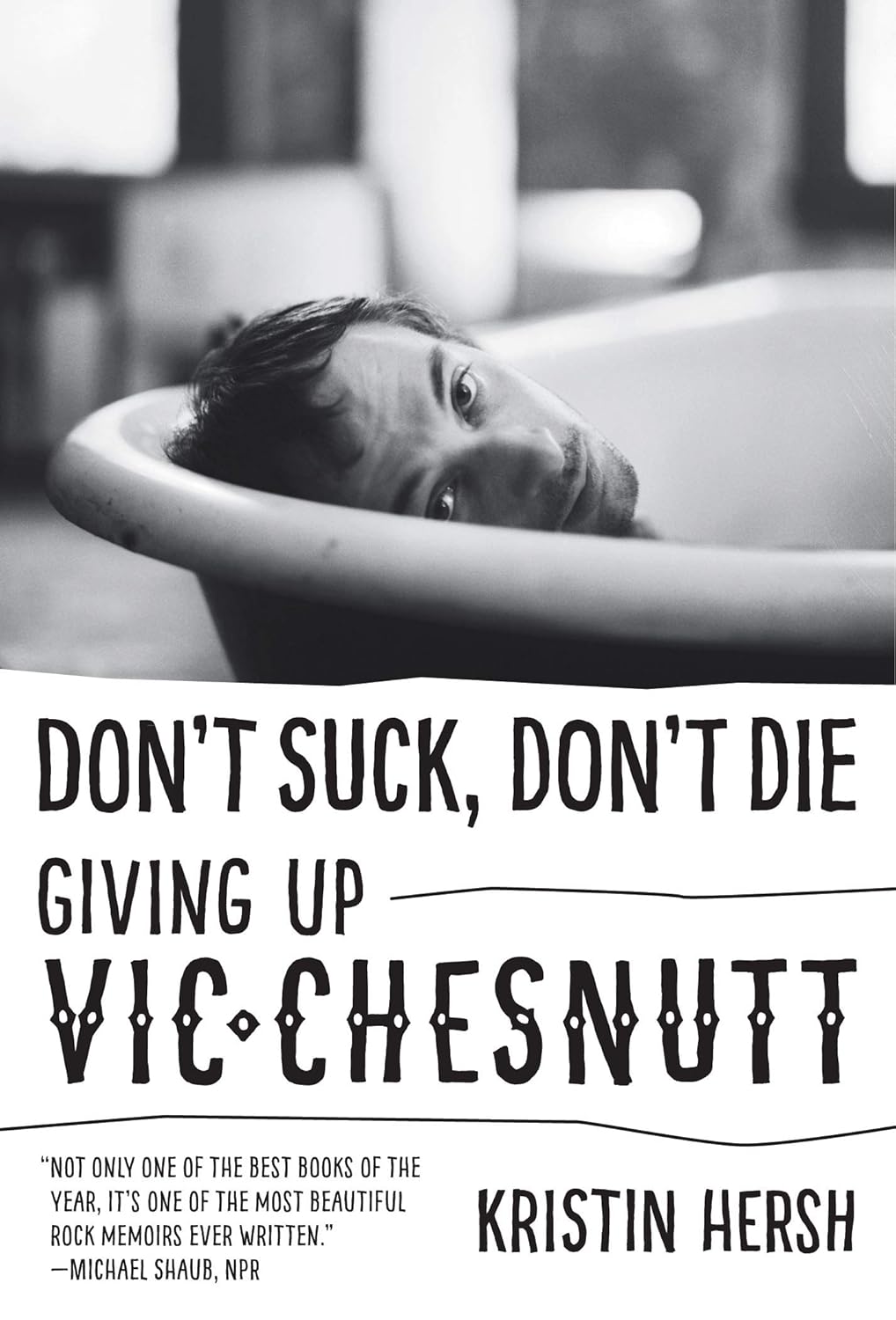 Kristin Hersh: Don't Suck, Don't Die - Giving Up Vic Chesnutt Kristin Hersh: Don't Suck, Don't Die - Giving Up Vic Chesnutt