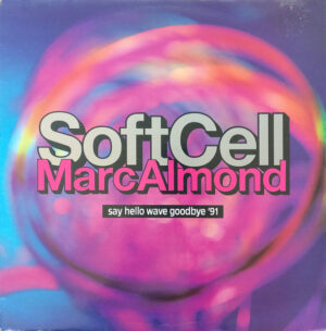 Soft Cell, Marc Almond – Say Hello Wave Goodbye '91