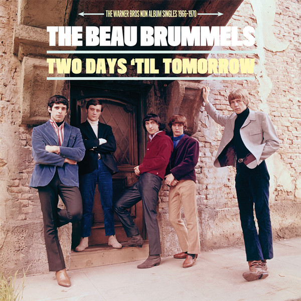 The Beau Brummels - Two Days 'Til Tomorrow (The Warner Bros Non Album Singles 1966-1970) The Beau Brummels - Two Days 'Til Tomorrow (The Warner Bros Non Album Singles 1966-1970)