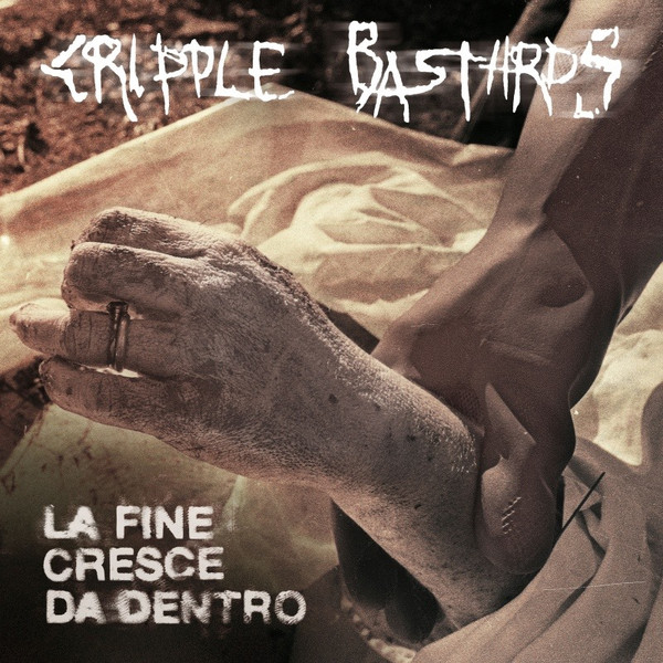 Cripple Bastards - La Fine Cresce Da Dentro Cripple Bastards - La Fine Cresce Da Dentro