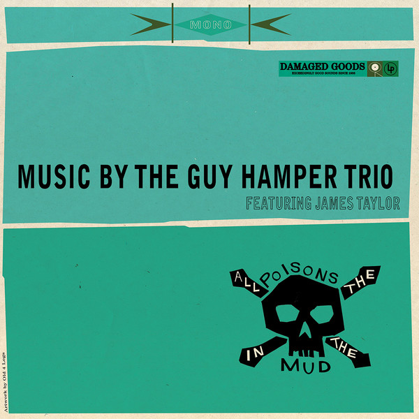 The Guy Hamper Trio Featuring James Taylor - All The Poisons In The Mud The Guy Hamper Trio Featuring James Taylor - All The Poisons In The Mud