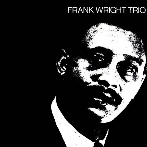 Frank Wright Trio - Frank Wright Trio Frank Wright Trio - Frank Wright Trio