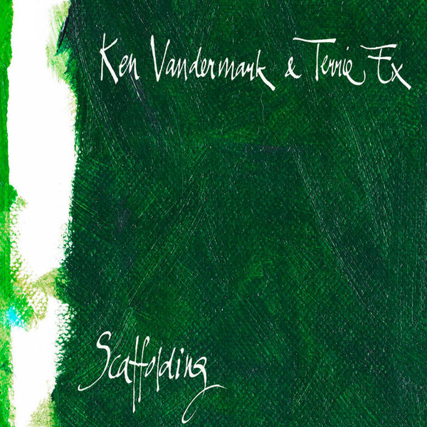 Ken Vandermark & Terrie Ex – Scaffolding Ken Vandermark & Terrie Ex – Scaffolding