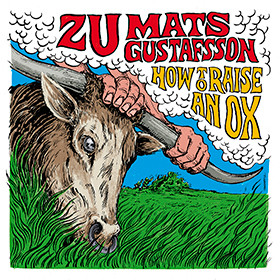 Zu / Mats Gustafsson – How To Raise An Ox