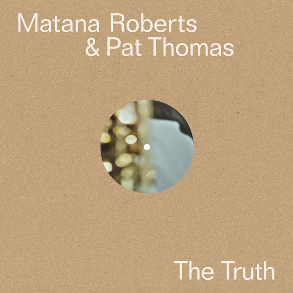 Matana Roberts & Pat Thomas – The Truth Matana Roberts & Pat Thomas – The Truth