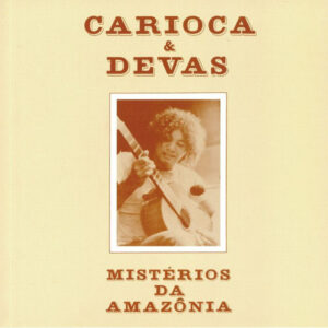 Carioca & Devas – Mistérios Da Amazônia
