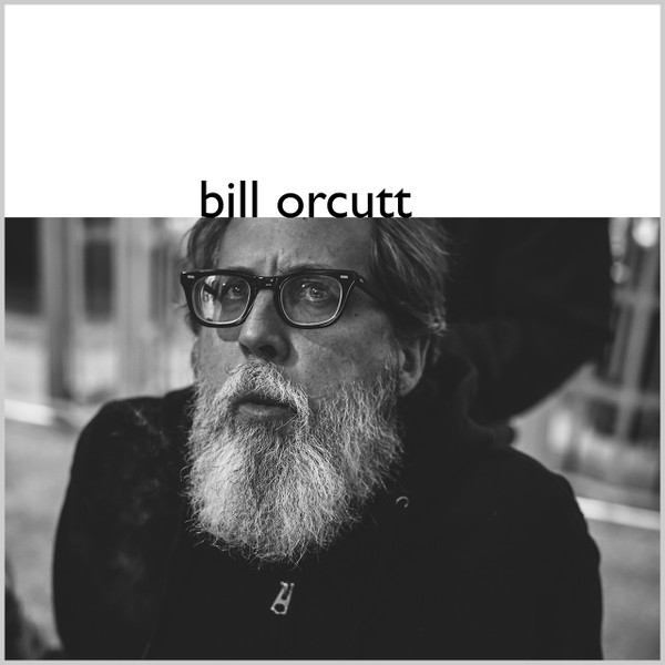 Bill Orcutt - Bill Orcutt Bill Orcutt - Bill Orcutt