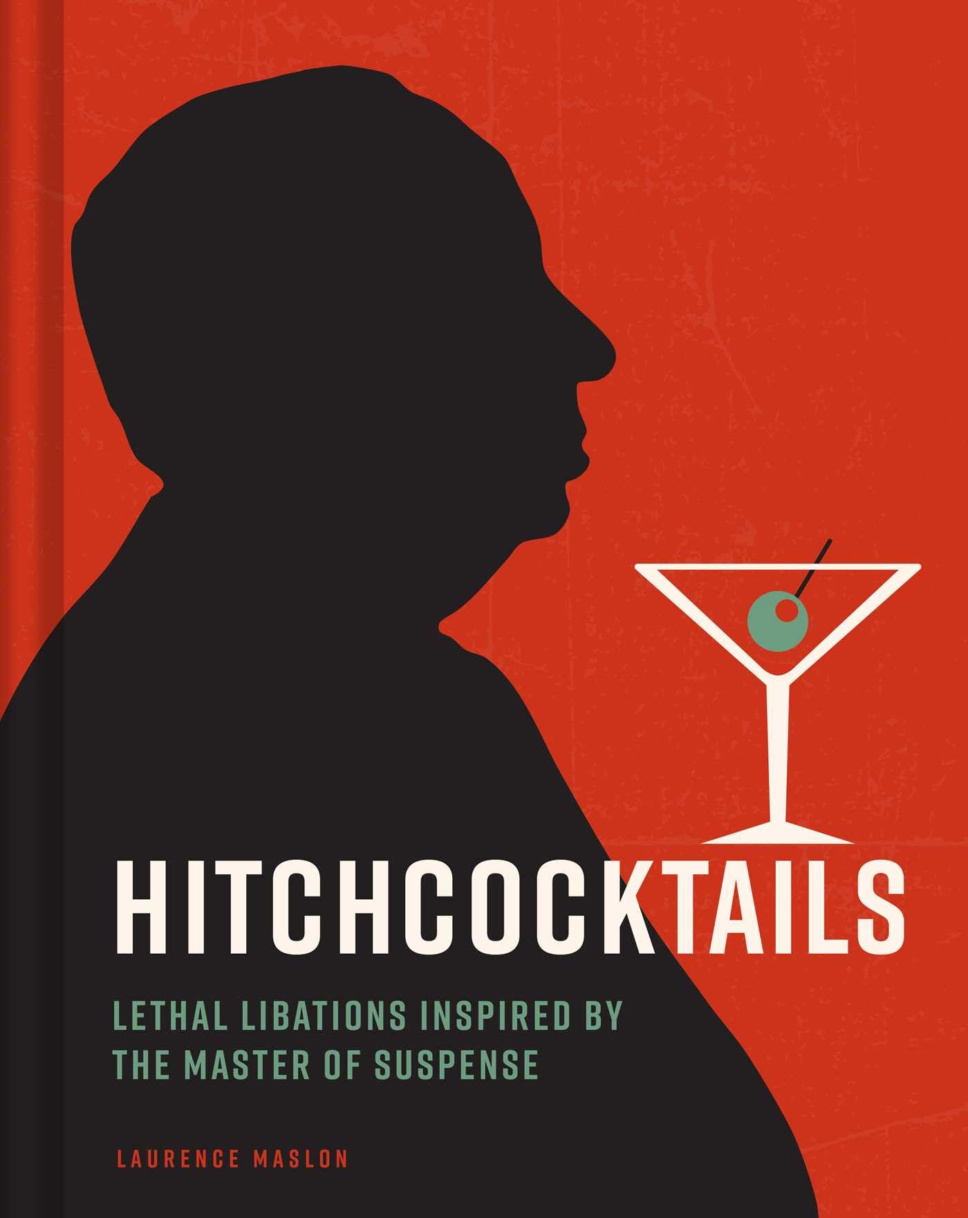 Hitchcocktails: Thriller Chillers Based on the Master of Suspense Hitchcocktails: Thriller Chillers Based on the Master of Suspense