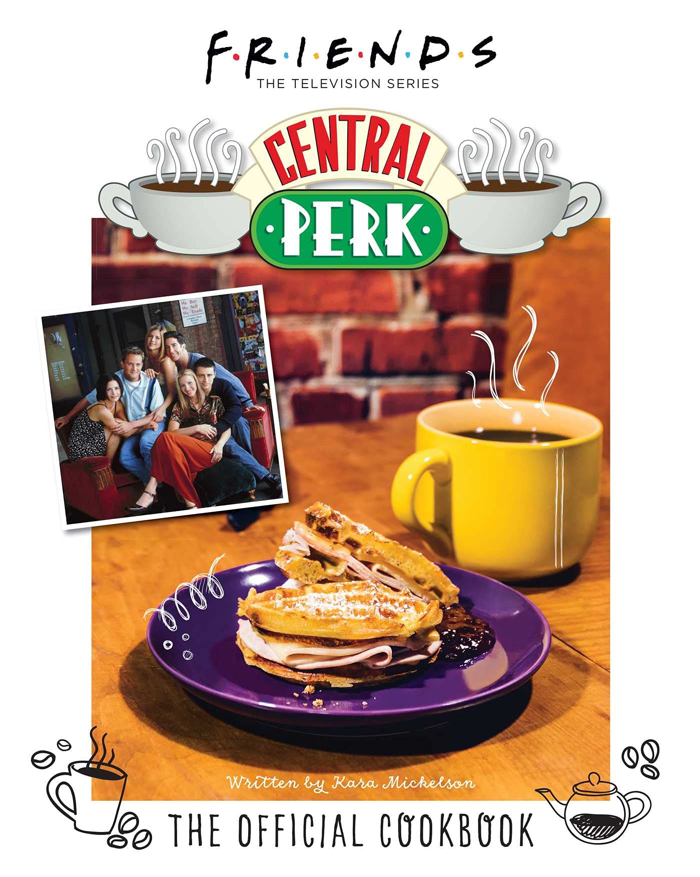 Friends: The Official Central Perk Cookbook (Classic TV Cookbooks, 90s TV) Friends: The Official Central Perk Cookbook (Classic TV Cookbooks, 90s TV)
