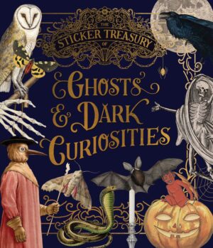 The Sticker Treasury of Ghosts & Dark Curiosities: An eclectic book ofstickers for journaling, collaging, scrapbooking and more