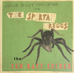 Wild Billy Childish And The Spartan Dreggs – The Fen Raft Spider