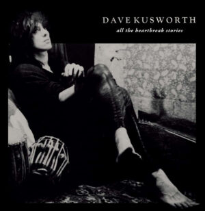 Dave Kusworth - All The Heartbreak Stories