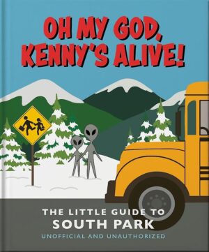 Oh my God, Kenny’s alive!: The Little Guide to South Park