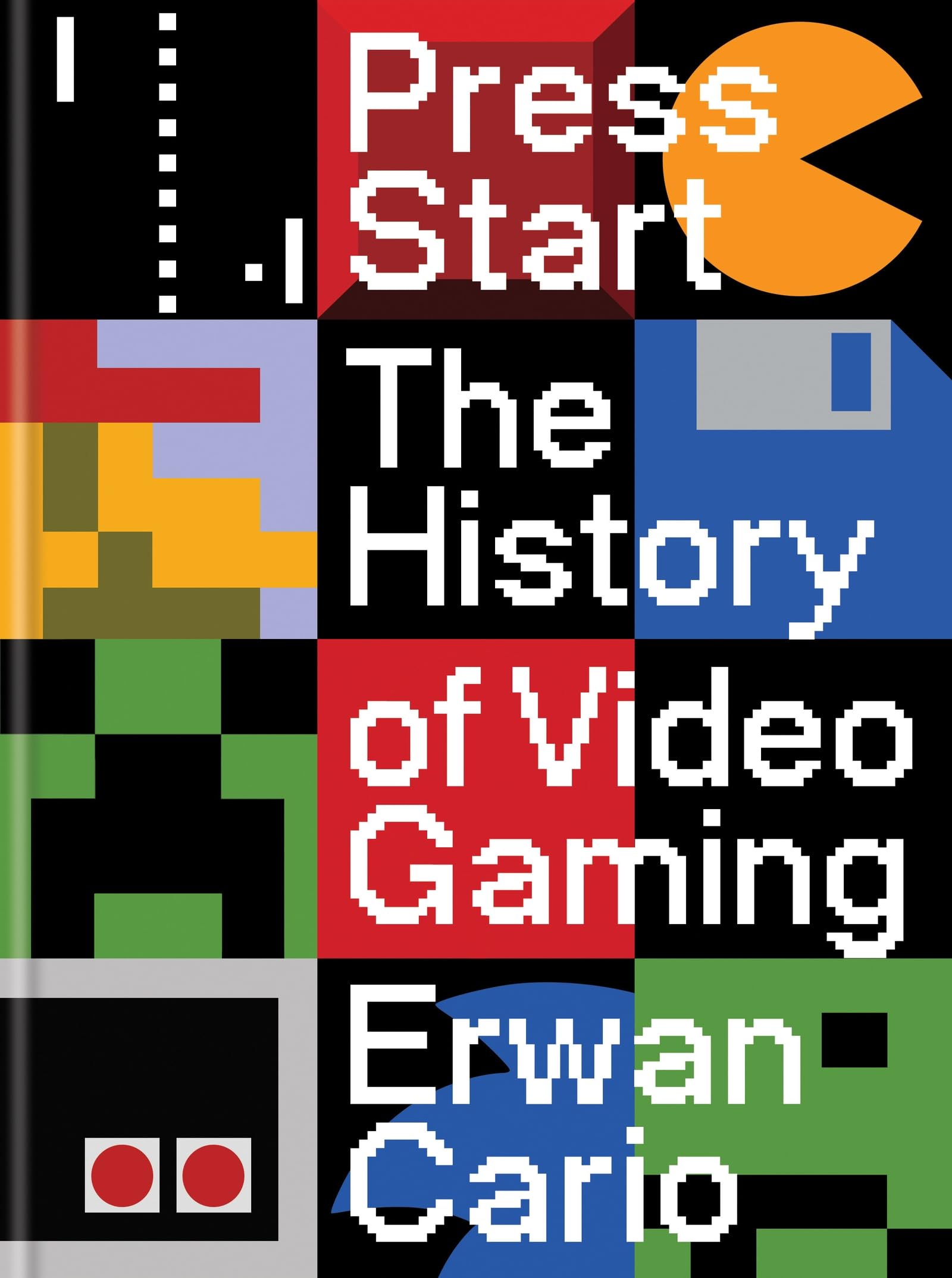 Press Start: The Complete History of Video Gaming From Mario to Minecraft Press Start: The Complete History of Video Gaming From Mario to Minecraft