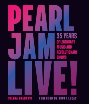 Pearl Jam Live!: 35 Years of Legendary Music and Revolutionary Shows