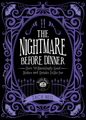 The Nightmare Before Dinner: Over 50 Hauntingly Good Dishes and Drinks to Die For
