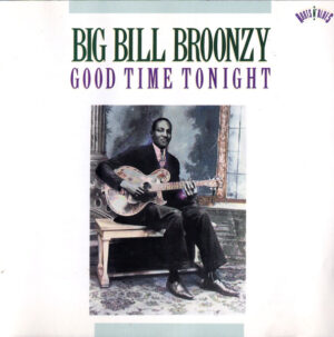 Big Bill Broonzy – Good Time Tonight