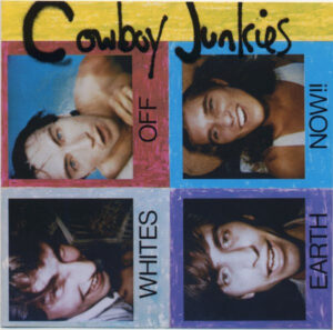 Cowboy Junkies – Whites Off Earth Now!!