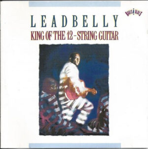 Leadbelly – King Of The 12-String Guitar