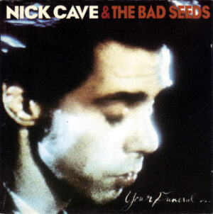 Nick Cave & The Bad Seeds – Your Funeral... My Trial