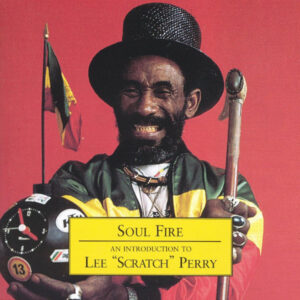 Lee "Scratch" Perry* – Soul Fire - An Introduction To Lee "Scratch" Perry