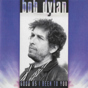 Bob Dylan – Good As I Been To You