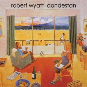Robert Wyatt – Dondestan