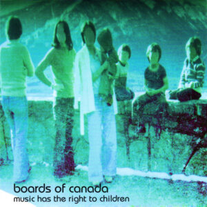 Boards Of Canada – Music Has The Right To Children