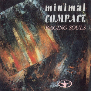 Minimal Compact – Raging Souls