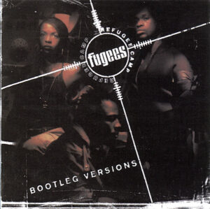 Fugees (Refugee Camp) – Bootleg Versions